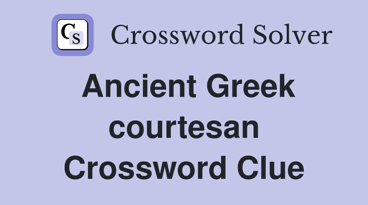 Ancient Greek courtesan Crossword Clue