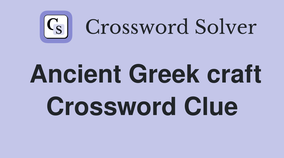 Ancient Greek craft Crossword Clue