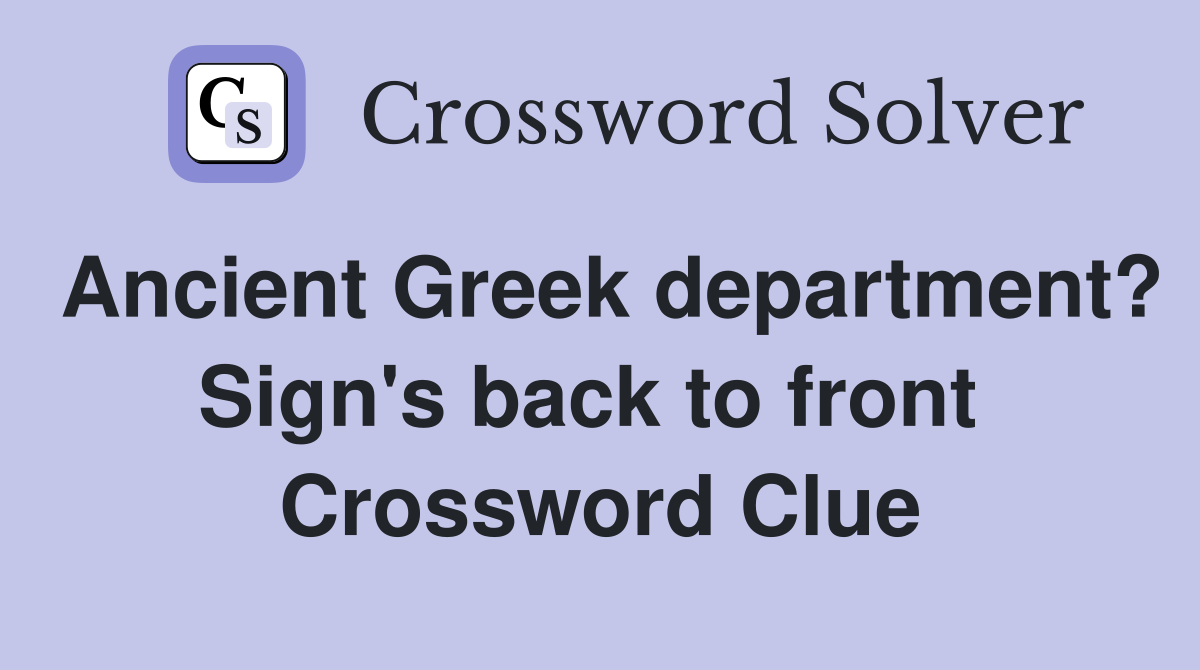 Ancient Greek department? Sign's back to front  Crossword Clue
