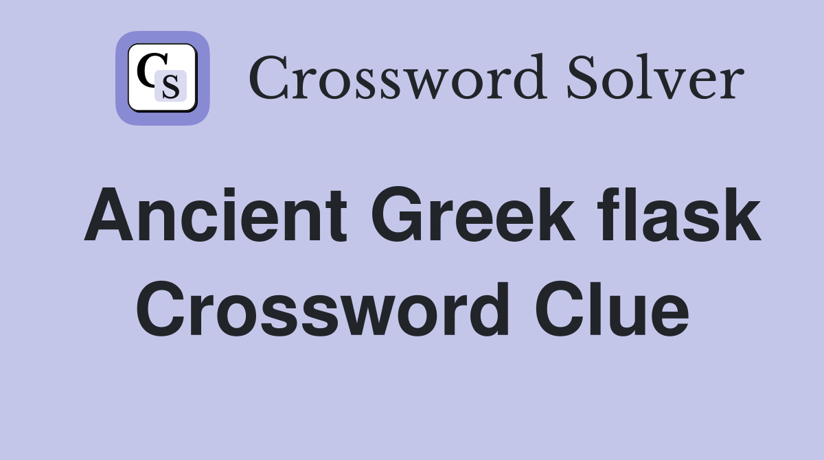 Ancient Greek flask Crossword Clue