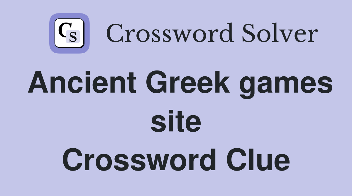Ancient Greek games site Crossword Clue