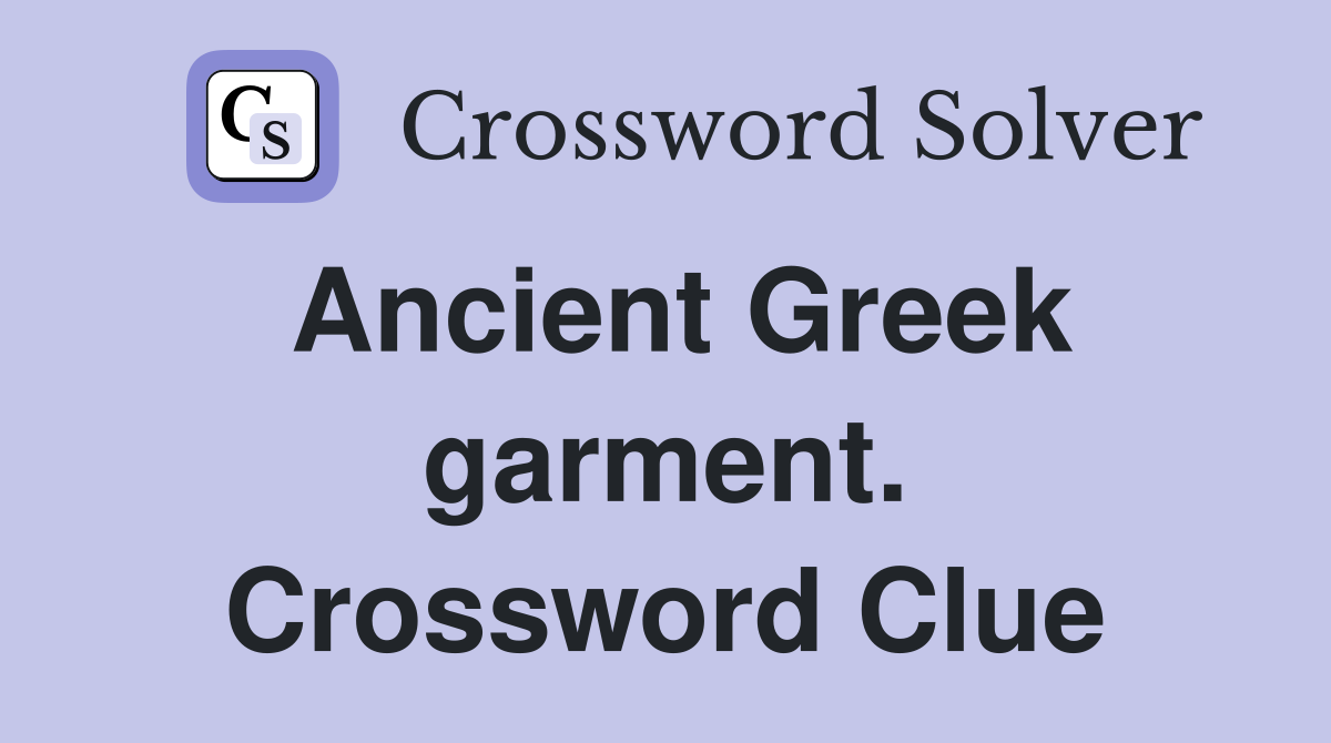 Ancient Greek garment. Crossword Clue