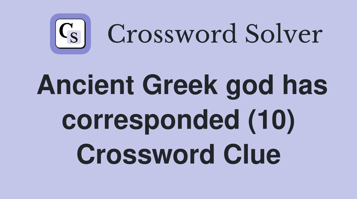 Ancient Greek god has corresponded (10) Crossword Clue