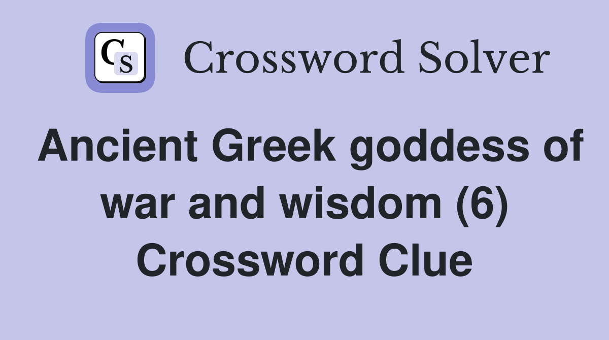 Ancient Greek goddess of war and wisdom (6) Crossword Clue