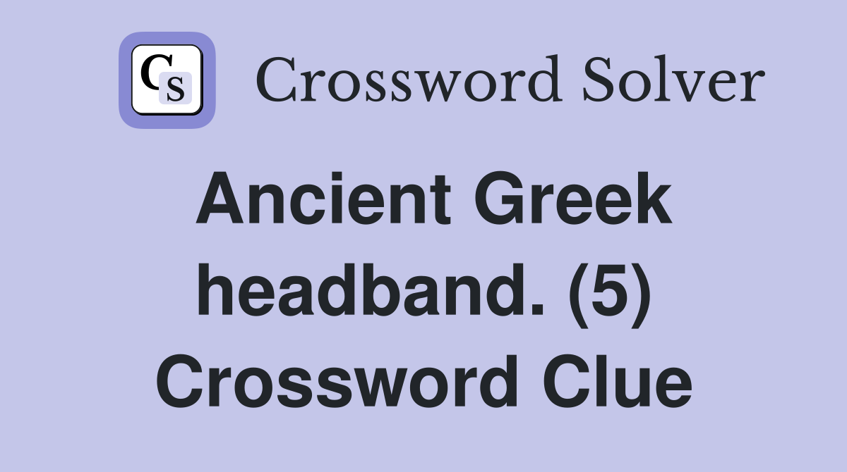 Ancient Greek headband. (5) Crossword Clue