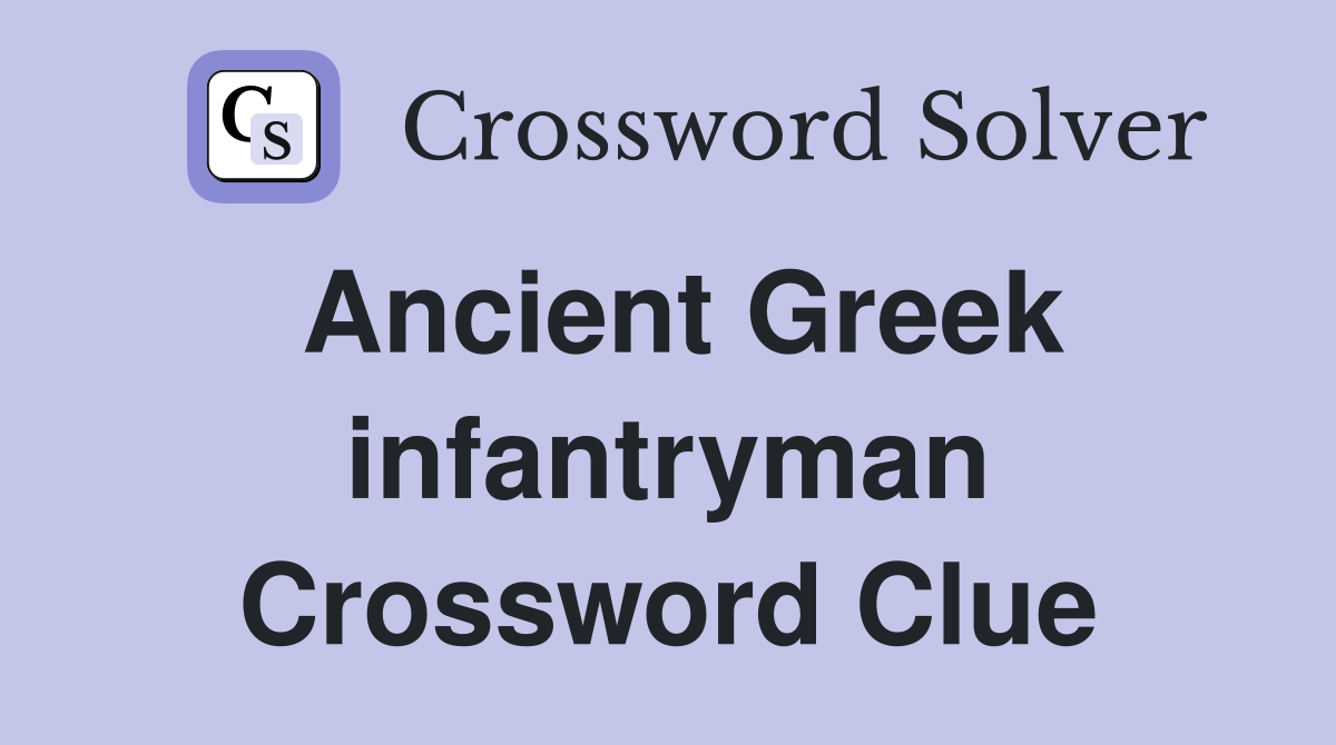 Ancient Greek infantryman Crossword Clue