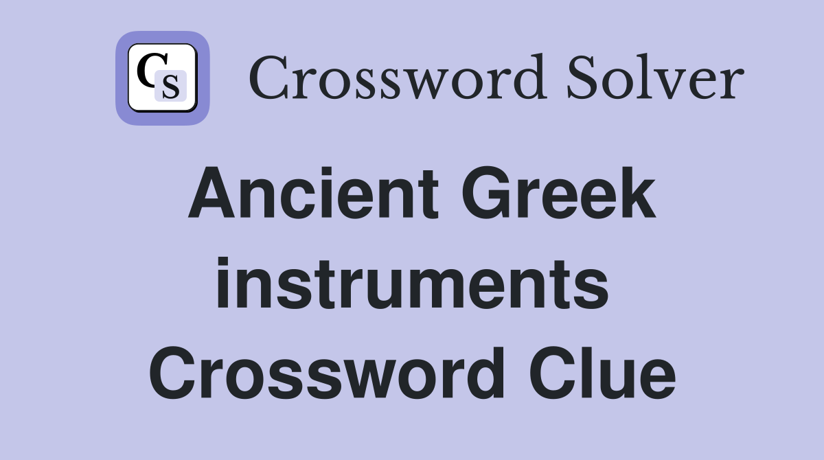 Ancient Greek instruments Crossword Clue