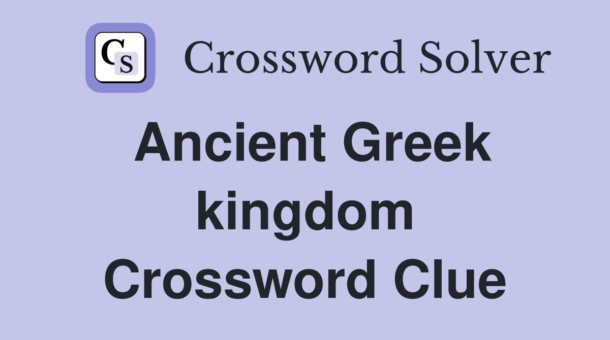 Ancient Greek kingdom Crossword Clue
