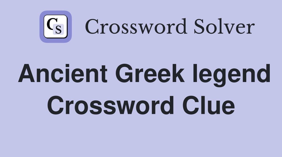 Ancient Greek legend Crossword Clue