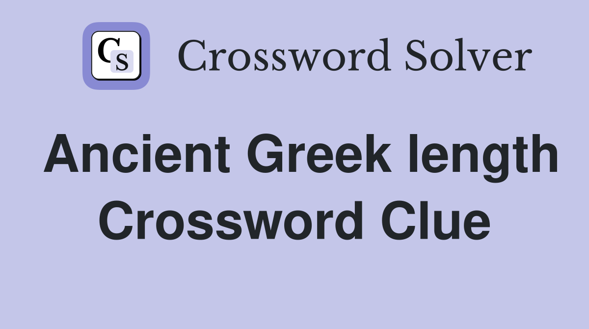 Ancient Greek length Crossword Clue