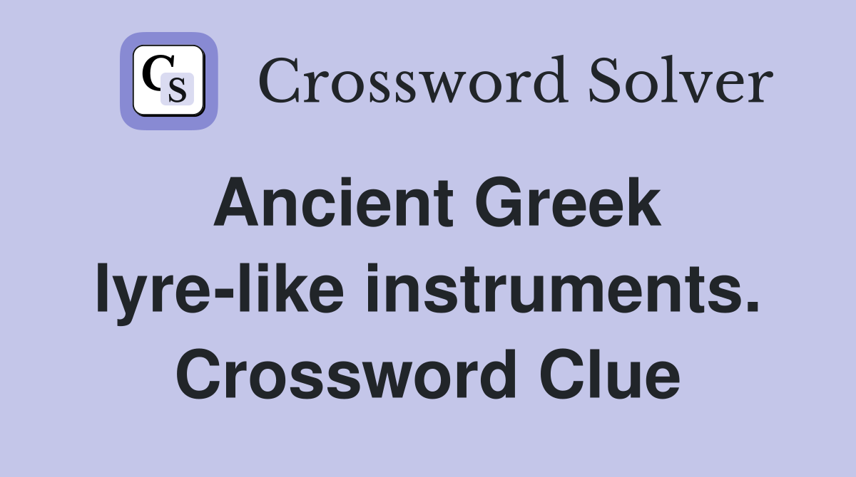 Ancient Greek lyre-like instruments. Crossword Clue