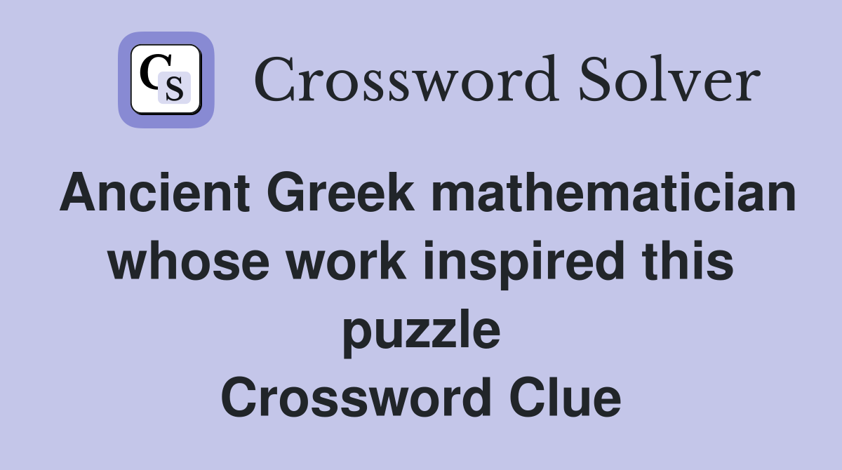 Ancient Greek mathematician whose work inspired this puzzle Crossword Clue