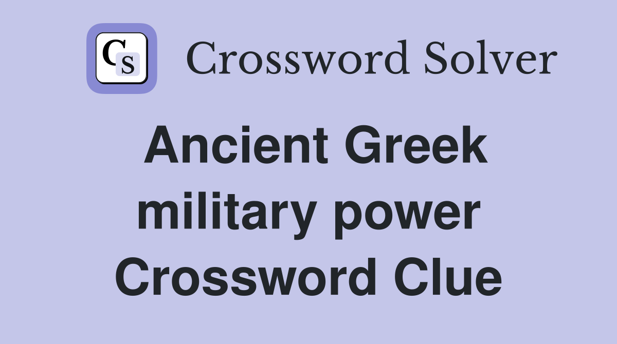 Ancient Greek military power Crossword Clue
