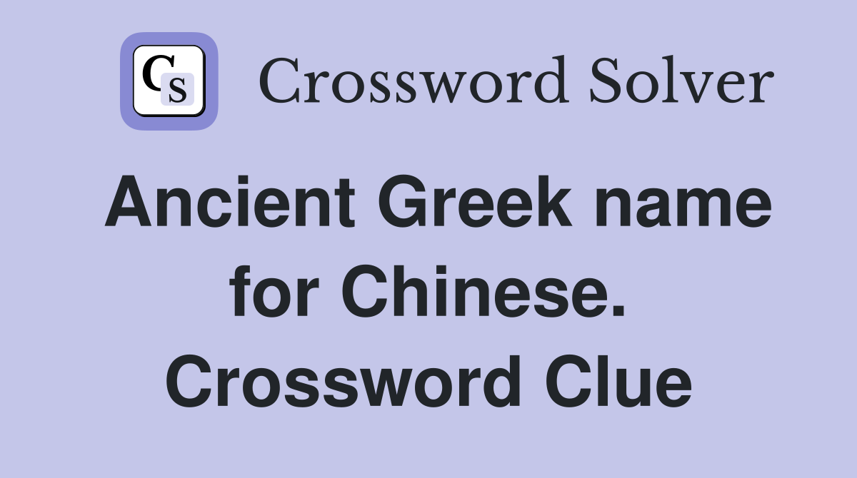 Ancient Greek name for Chinese. Crossword Clue