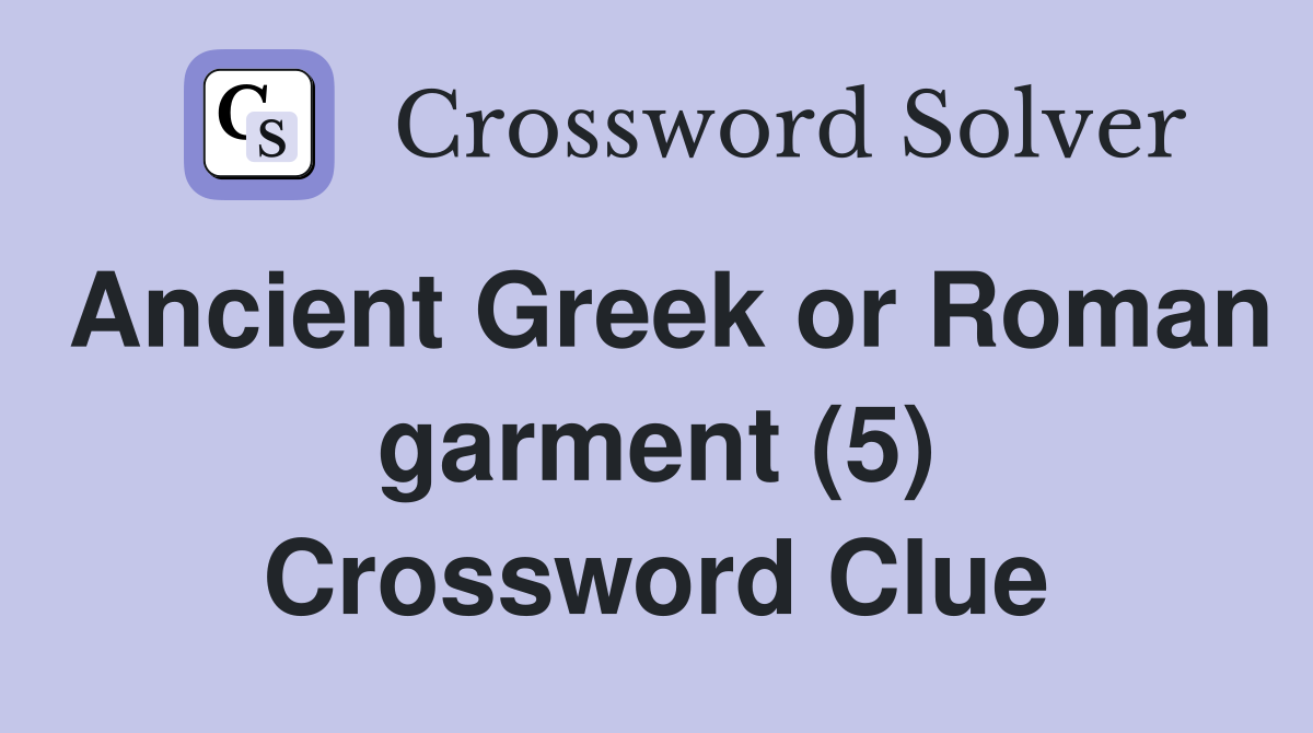 Ancient Greek or Roman garment (5) Crossword Clue