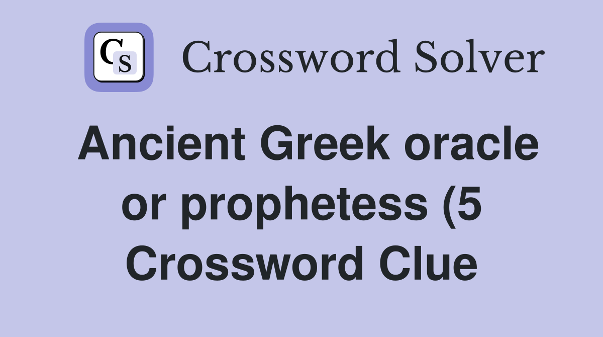 Ancient Greek oracle or prophetess (5) Crossword Clue Answers Ancient Greek oracle or prophetess (5) Crossword Clue Answers