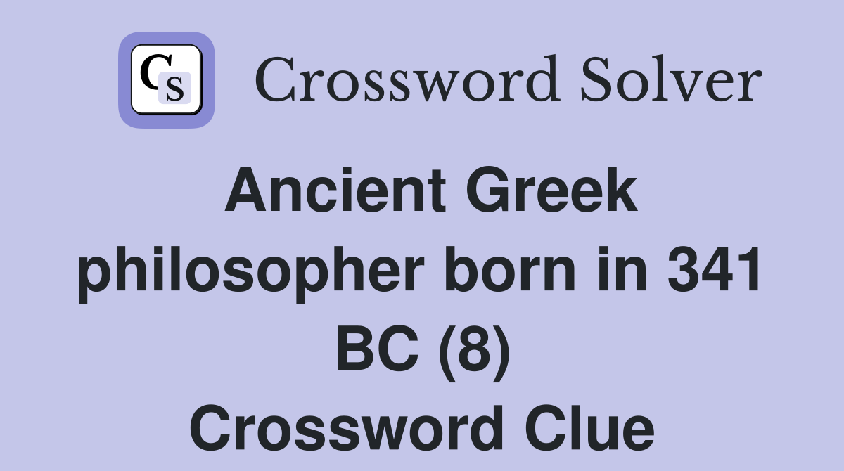 Ancient Greek philosopher born in 341 BC (8) Crossword Clue