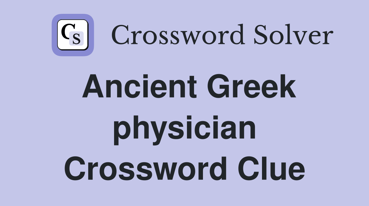 Ancient Greek physician Crossword Clue