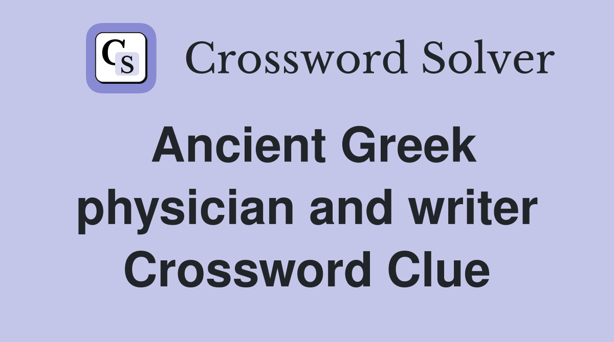 Ancient Greek physician and writer Crossword Clue