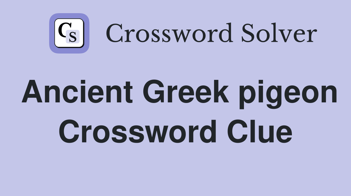 Ancient Greek pigeon Crossword Clue