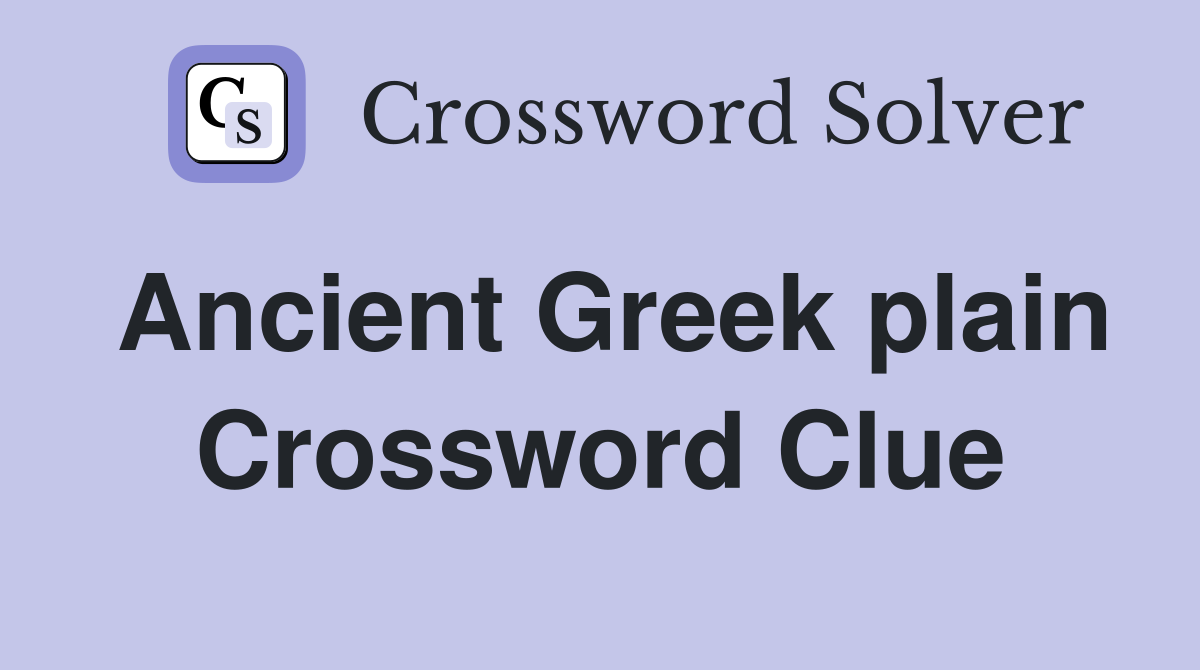 Ancient Greek plain Crossword Clue