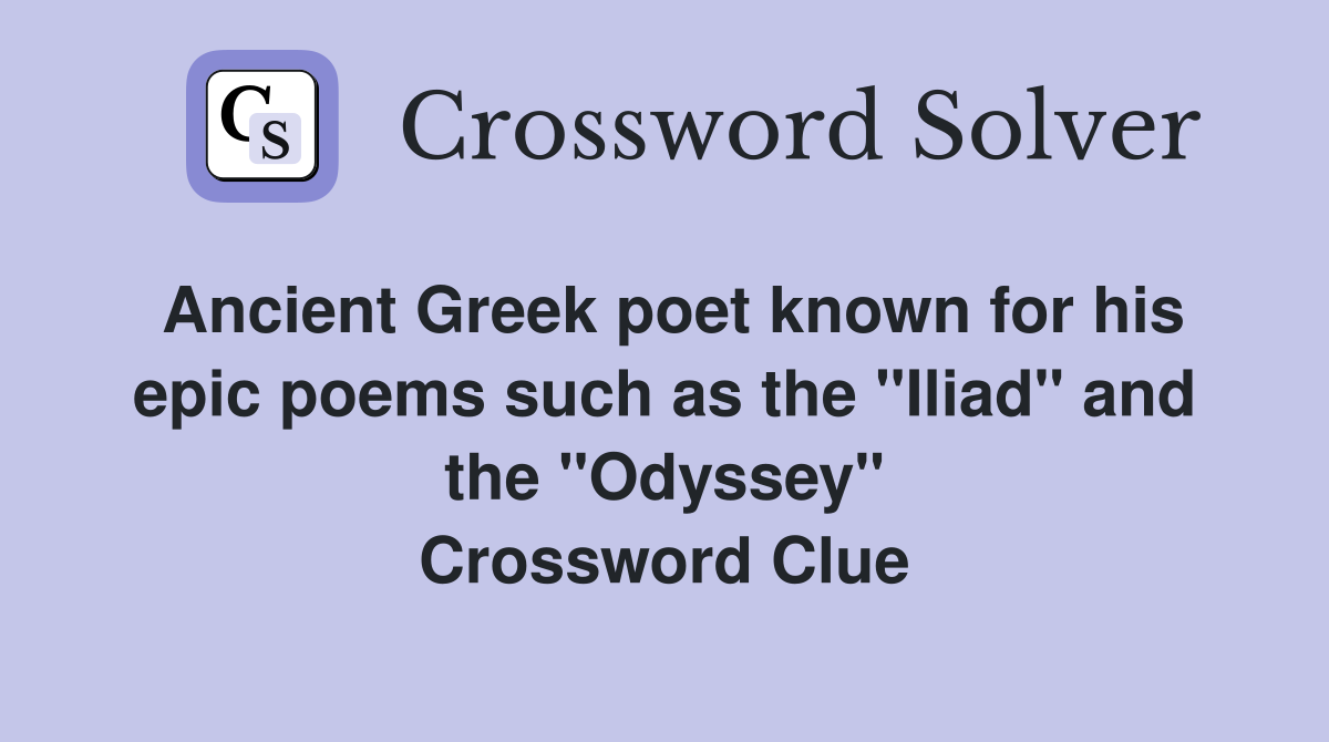 Ancient Greek poet known for his epic poems such as the quot Iliad quot and the