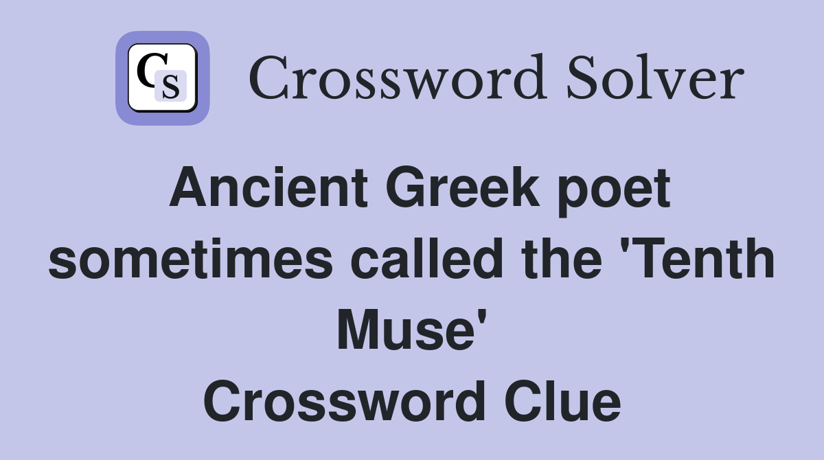 Ancient Greek poet sometimes called the 'Tenth Muse' Crossword Clue