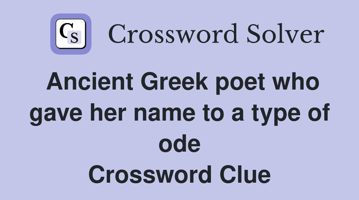 Ancient Greek poet who gave her name to a type of ode Crossword Clue