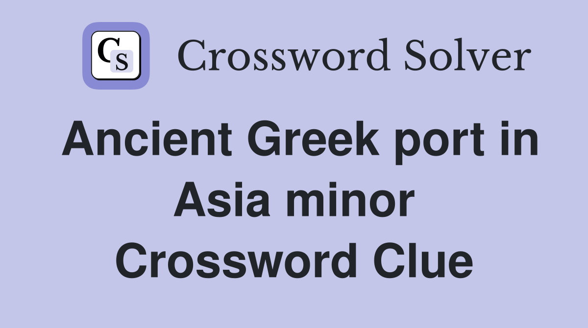 Ancient Greek port in Asia minor Crossword Clue