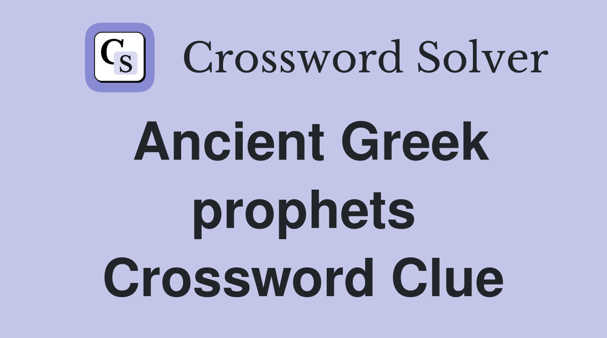 Ancient Greek prophets Crossword Clue