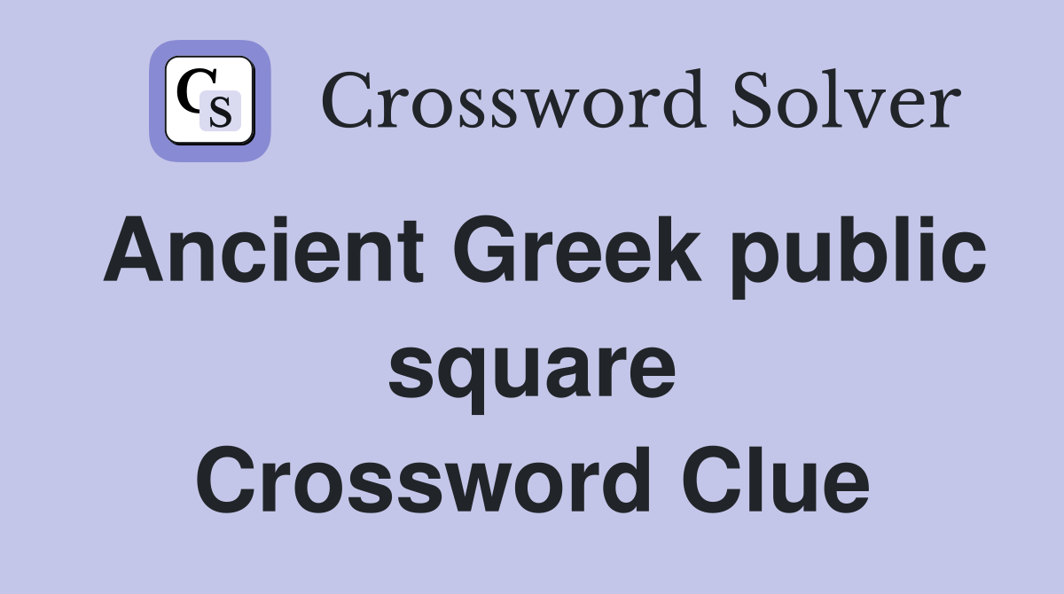 Ancient Greek public square Crossword Clue