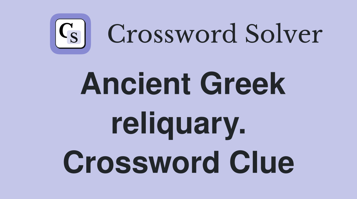 Ancient Greek reliquary. Crossword Clue
