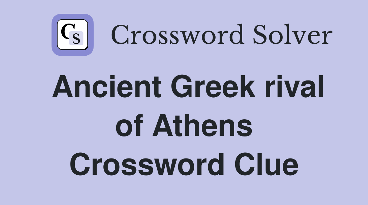 Ancient Greek rival of Athens Crossword Clue