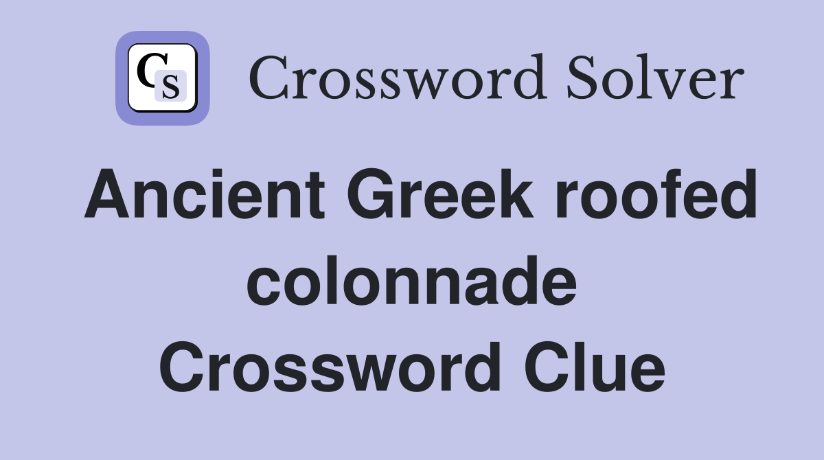 Ancient Greek roofed colonnade Crossword Clue