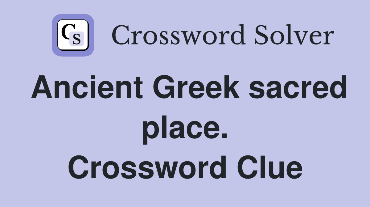 Ancient Greek sacred place. Crossword Clue