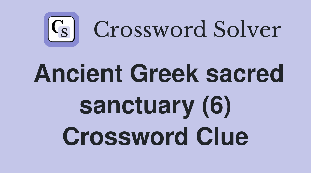 Ancient Greek sacred sanctuary (6) Crossword Clue