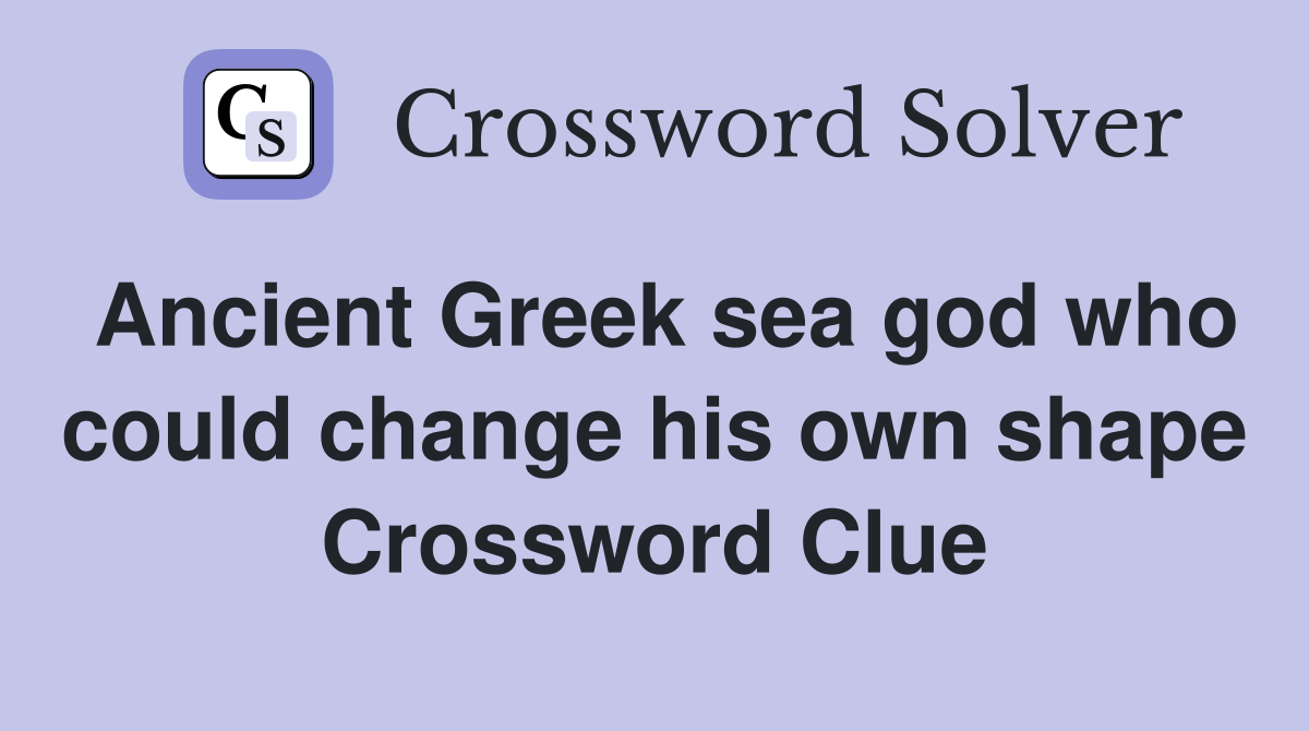Ancient Greek sea god who could change his own shape Crossword Clue