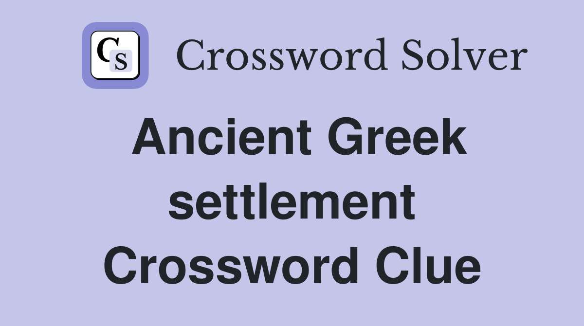 Ancient Greek settlement Crossword Clue