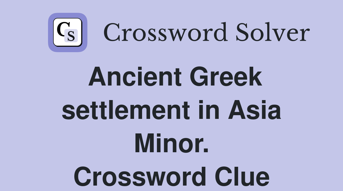 Ancient Greek settlement in Asia Minor. Crossword Clue