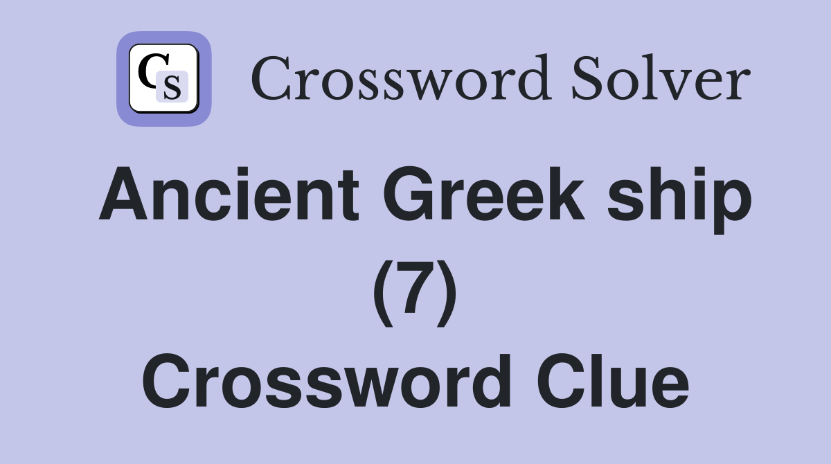 Ancient Greek ship (7) Crossword Clue