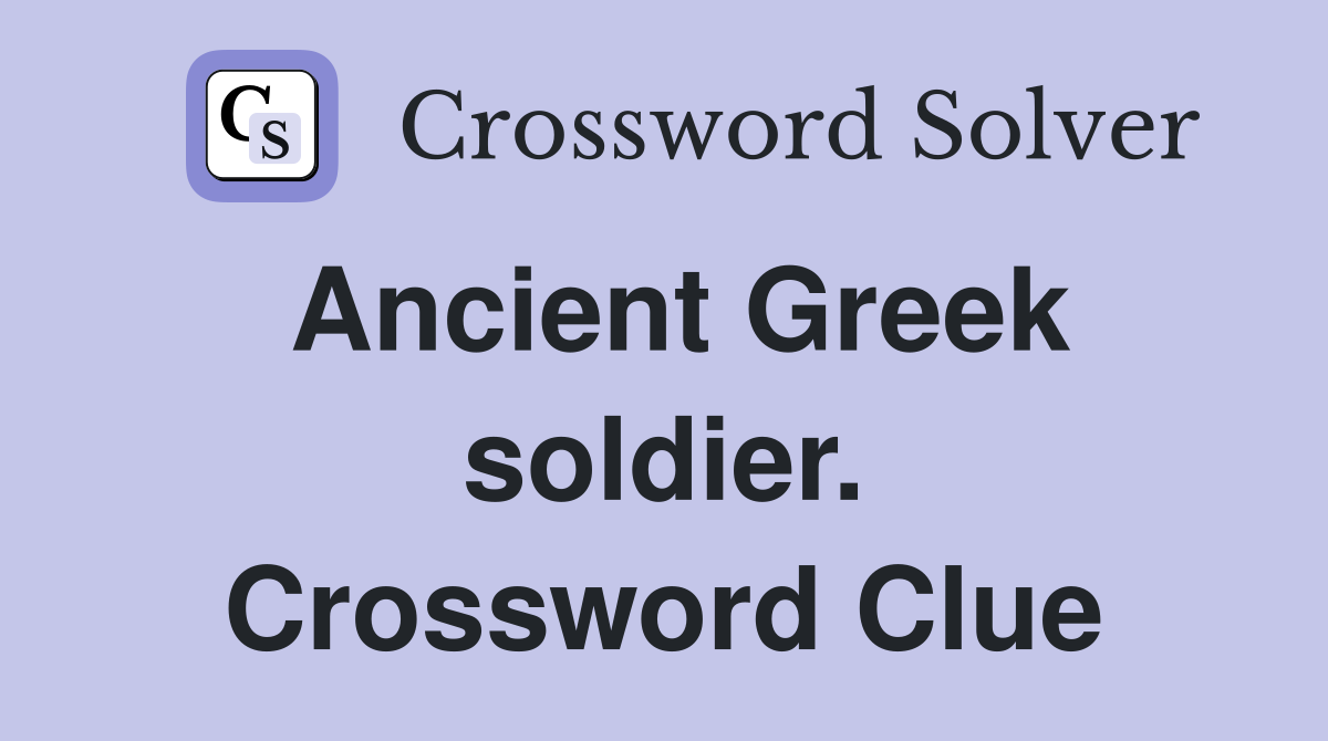 Ancient Greek soldier. Crossword Clue