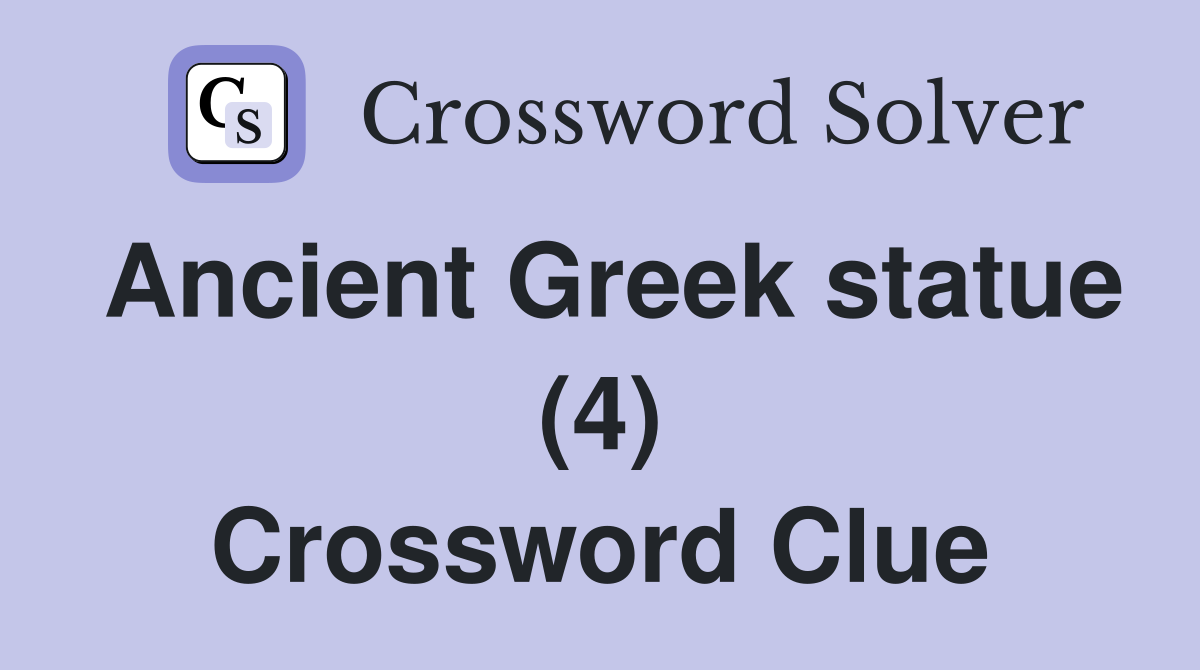 Ancient Greek statue (4) Crossword Clue
