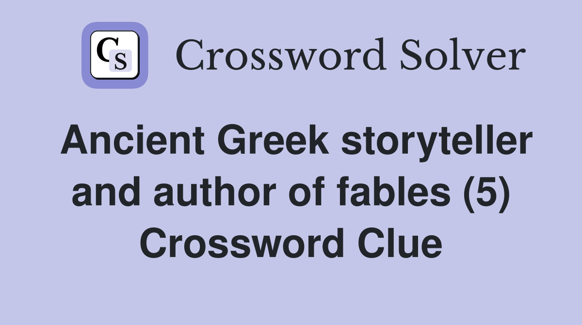 Ancient Greek storyteller and author of fables (5) Crossword Clue