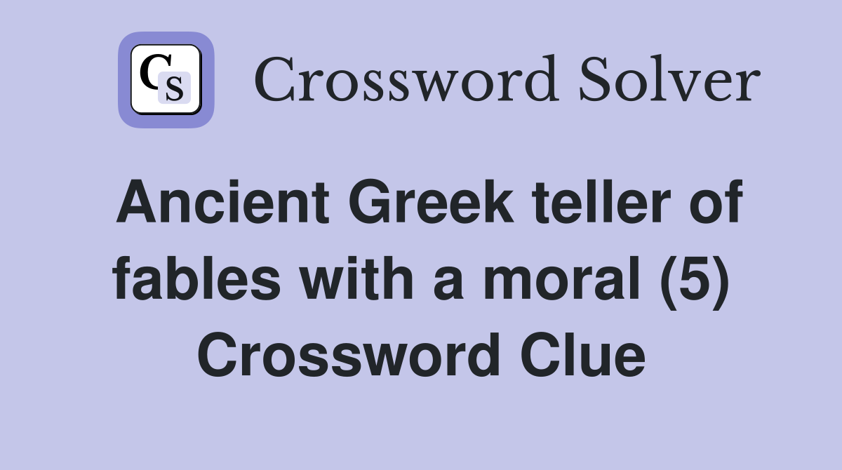 Ancient Greek teller of fables with a moral (5) Crossword Clue