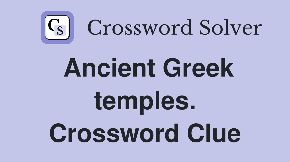 Ancient Greek temples. Crossword Clue