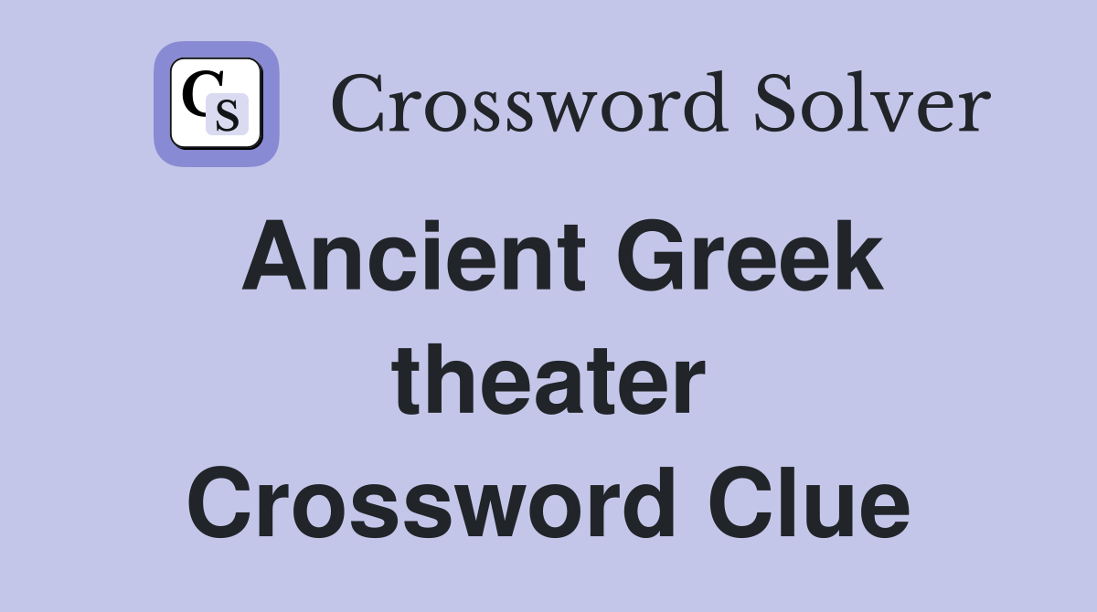 Ancient Greek theater Crossword Clue Answers Crossword Solver