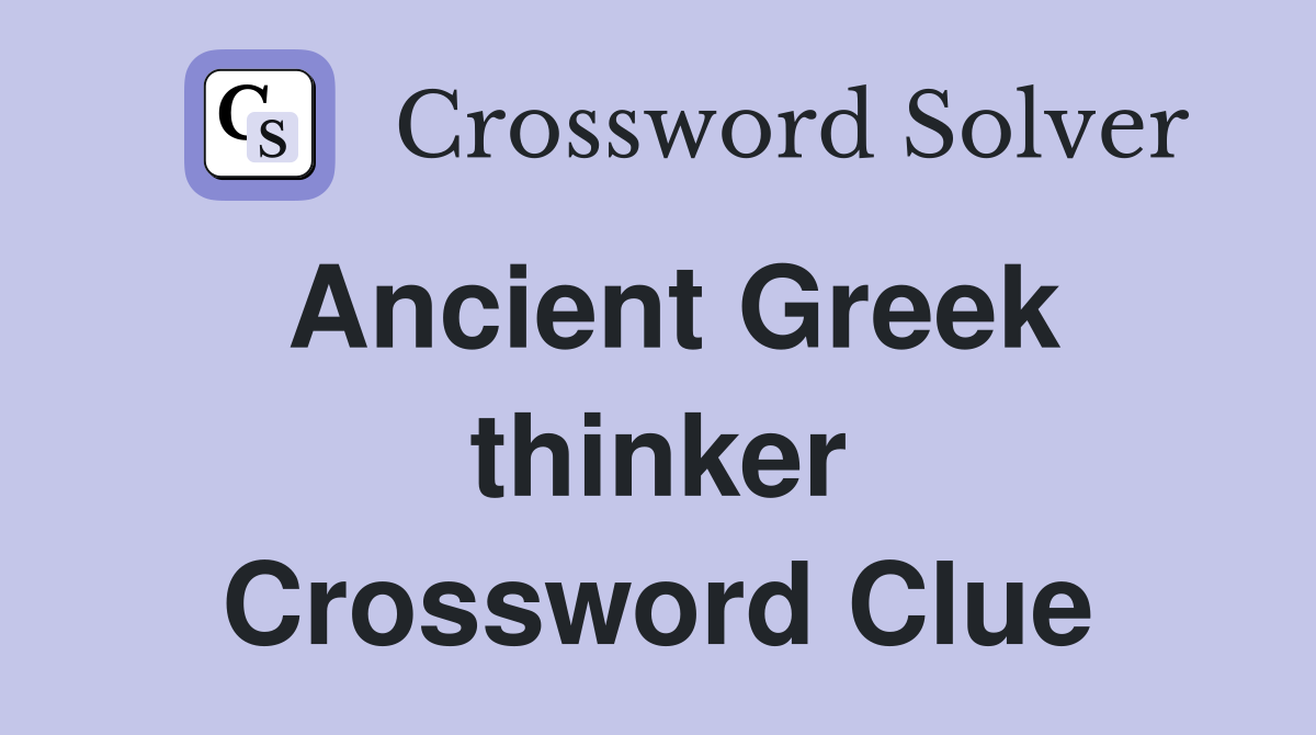 Ancient Greek thinker Crossword Clue