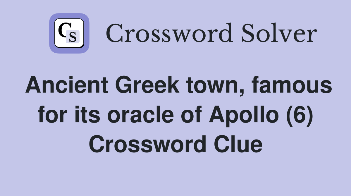 Ancient Greek town, famous for its oracle of Apollo (6) Crossword Clue