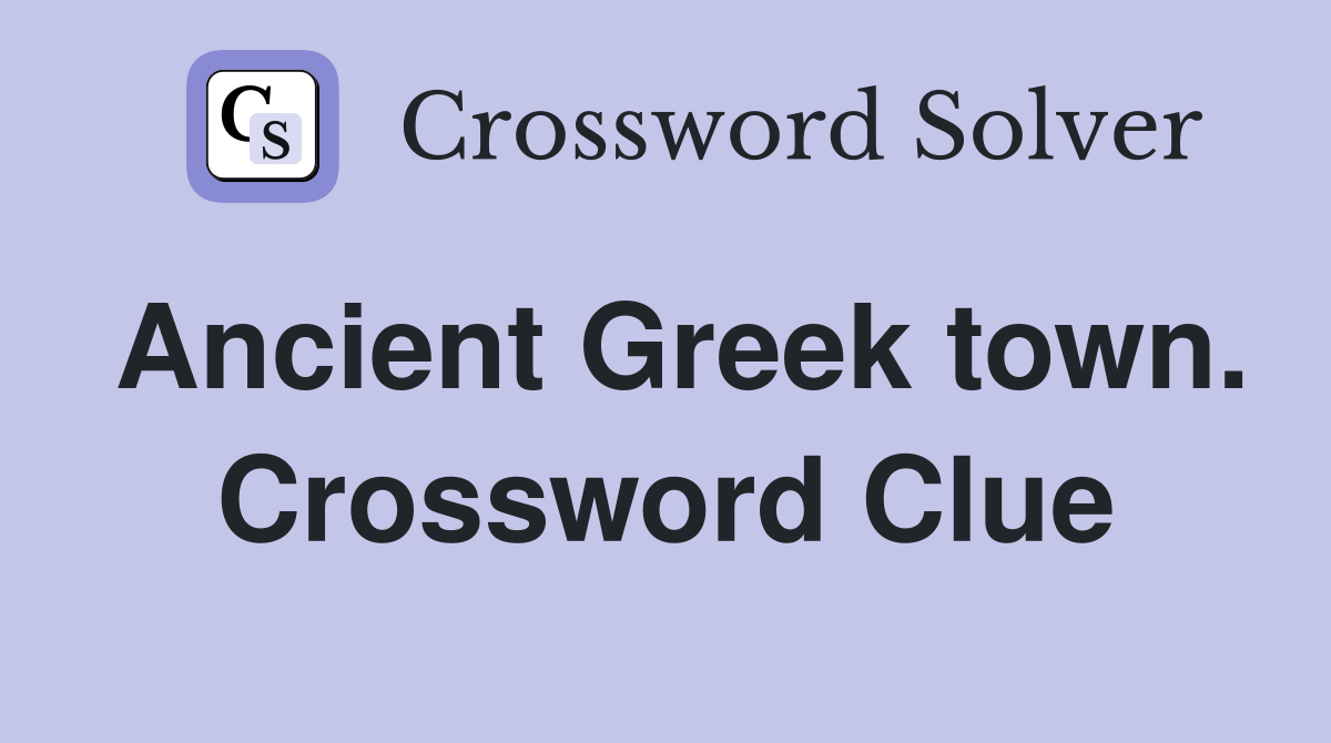 Ancient Greek town. Crossword Clue