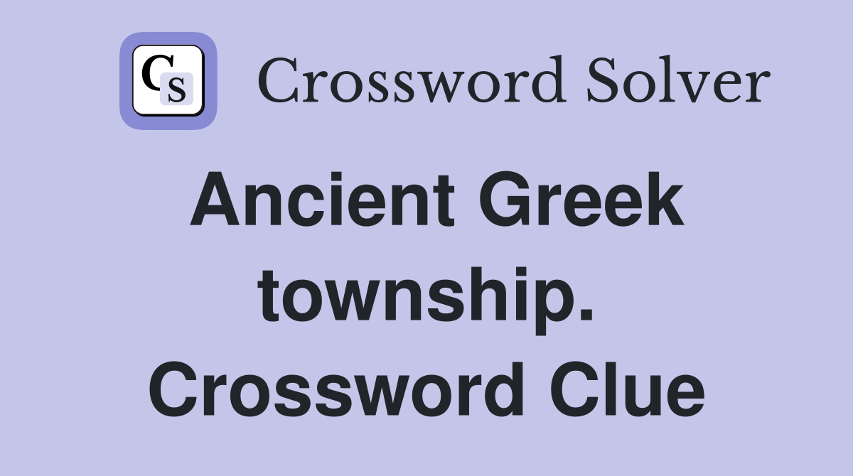 Ancient Greek township. Crossword Clue